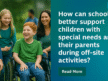 How Can Schools Better Support Children with Special Needs and Their Parents During Off-Site Activities?