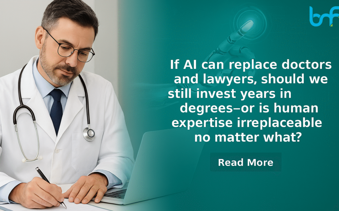 If AI Can Replace Doctors and Lawyers, Should We Still Invest Years in Degrees—or Is Human Expertise Irreplaceable No Matter What?
