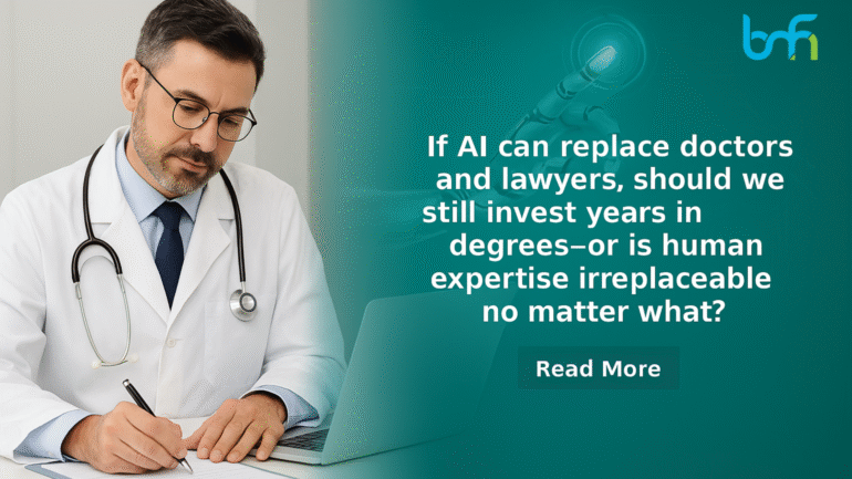 If AI Can Replace Doctors and Lawyers, Should We Still Invest Years in Degrees—or Is Human Expertise Irreplaceable No Matter What?