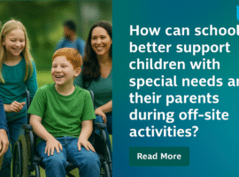 How Can Schools Better Support Children with Special Needs and Their Parents During Off-Site Activities?