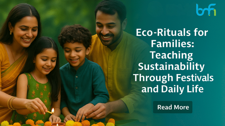 Eco-Rituals for Families: Teaching Sustainability Through Festivals and Daily Life